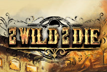 2 Wild 2 Die