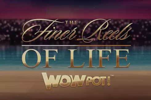The Finer Reels of Life WOWPOT