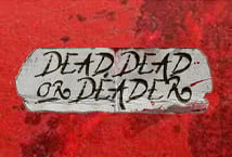 Dead, Dead or Deader